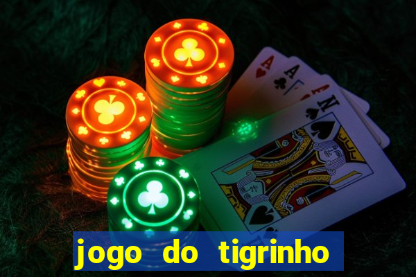 jogo do tigrinho bonus sem deposito